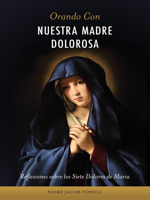 Title details for Orando con nuestra Madre dolorosa by Padre Jacob Powell - Available